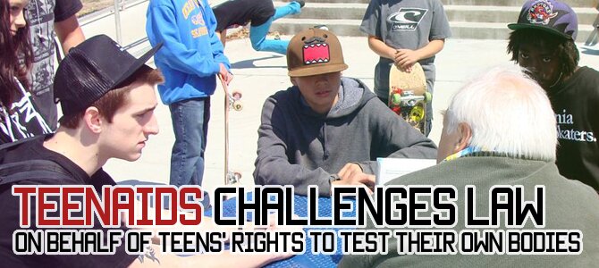 TeenAIDS challenges law on behalf of teens’ rights to test their own bodies TeenAIDS challenges law on behalf of teens’ rights to test their own bodies